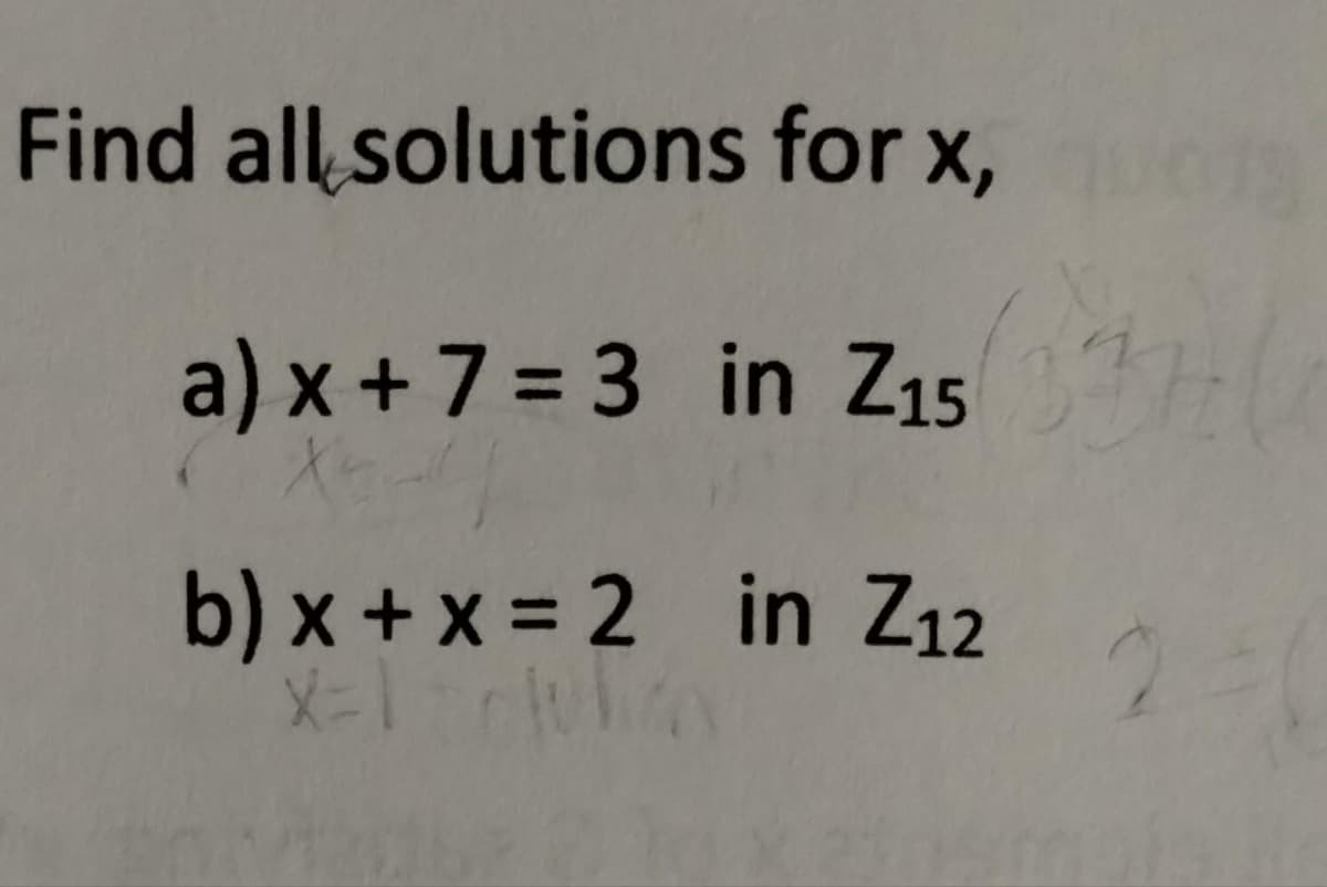 Find all
solutions for x, quis
in Z₁5337
33개
a) x + 7 = 3
X-
b) x + x = 2
X=1 l
in Z₁2