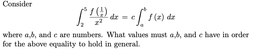 Consider
f (E)
dx
x2
f (x) dx
where a,b, and c are numbers. What values must a,b, and c have in order
for the above equality to hold in general.
