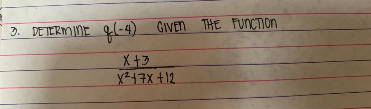 3. DETERMINE
q (-4)
GIVEN THE FUNCTION
X+3
X² +7x +12