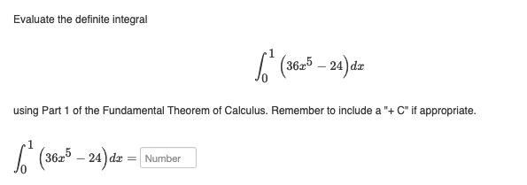 Evaluate the definite integral
(3625-24) dz
using Part 1 of the Fundamental Theorem of Calculus. Remember to include a "+ C" if appropriate.
(3625-24) dz = [Number