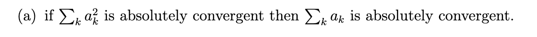 (a) if Ek až is absolutely convergent then Ek ak is absolutely convergent.
