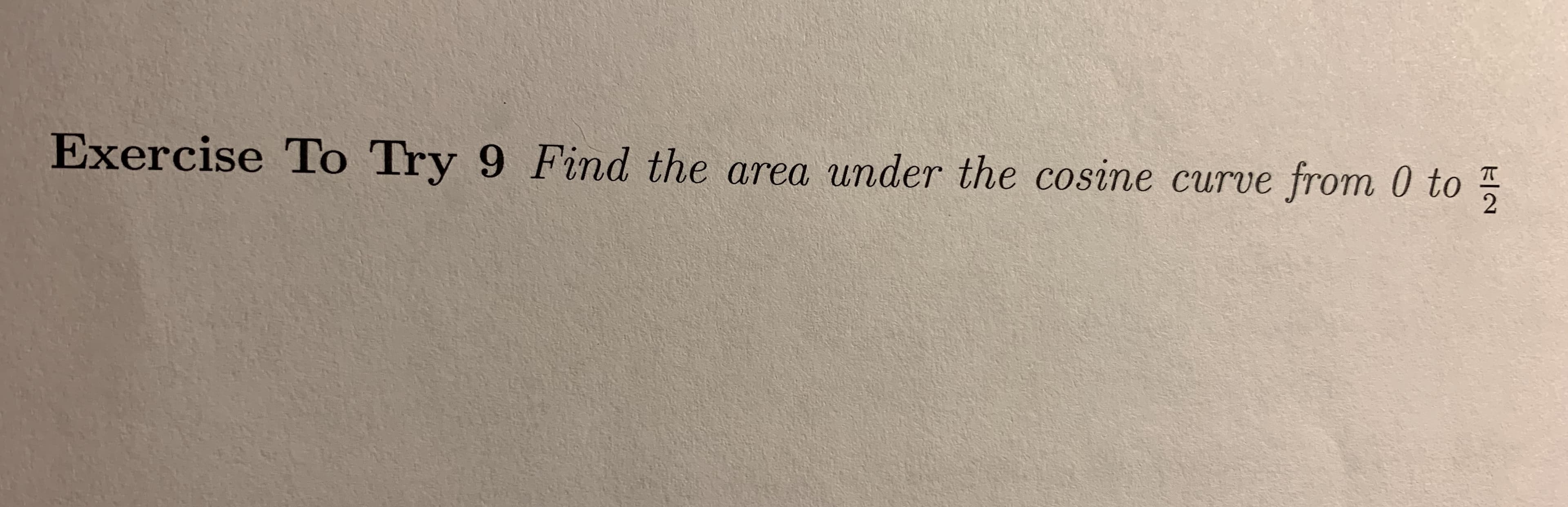 Find the area under the cosine curve from 0 to
