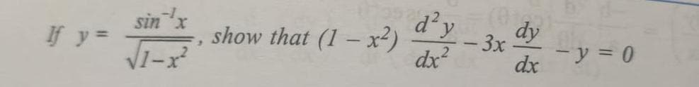 sin
If y =
show that (1- x²)
1-x
-1
x.
d'y
-3x
dy
drソミ0
dx?
ーy=
