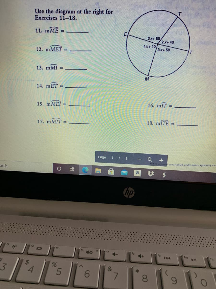 Use the diagram at the right for
Exercises 11-18.
11. mME
3x+ 50
2x+ 40
4x+ 10
3x+ 50
12. mMET
13. mMI
M
14. mET
16. mIT
15. mMEI =
18. mITE
17. mMIT
%3D
Page 1 I 1
+
copvtghted under nonce appeanng tar
SIB W H
梦 $
arch
hp
14
米
1s
f6
f7
10
to
144
%2$
4.
3.
&
*
5.
6.
7.
8
of
CO
立
%24
