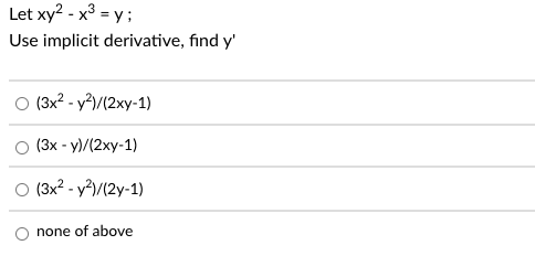 Let xy? - x° = y;
Use implicit derivative, find y'
(3x? - y?)/(2xy-1)
(3x - y)/(2xy-1)
O (3x2 - y?)/(2y-1)
none of above
