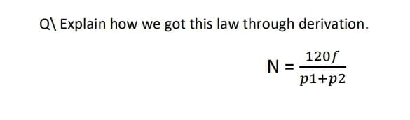 Q\ Explain how we got this law through derivation.
120f
N =
p1+p2
