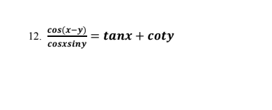 cos(x-y)
tanx + coty
12.
cosxsiny
