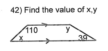 42) Find the value of x,y
110
y
39
->
