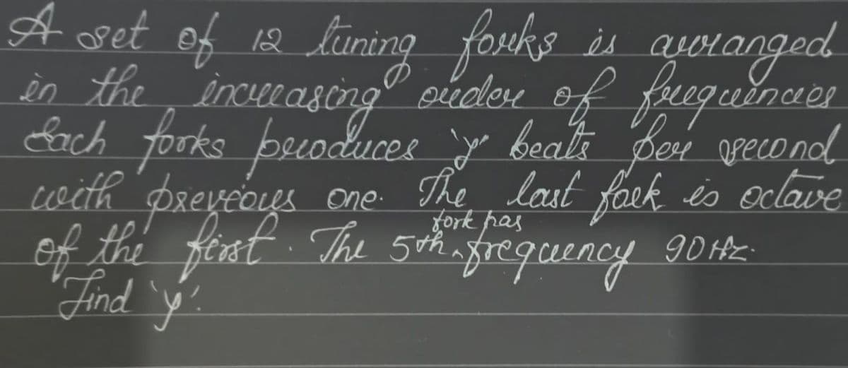 laning forshs is
picler of
Lach forks beoduces yo beate Bor oreLond
A set of ne liming forks is ayoranged
in the inceeasing
facguener
cwith preveoys
One The last fock és oclave
fork pas
Preveous one
of the fint The
Find Ý
5thnfrequency
90tz
90 Hz
