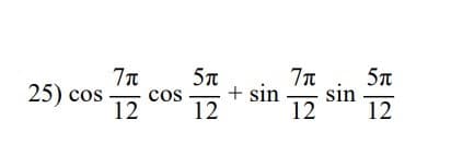 25) cos
+ sin
sin
12
cos
12
12
12
