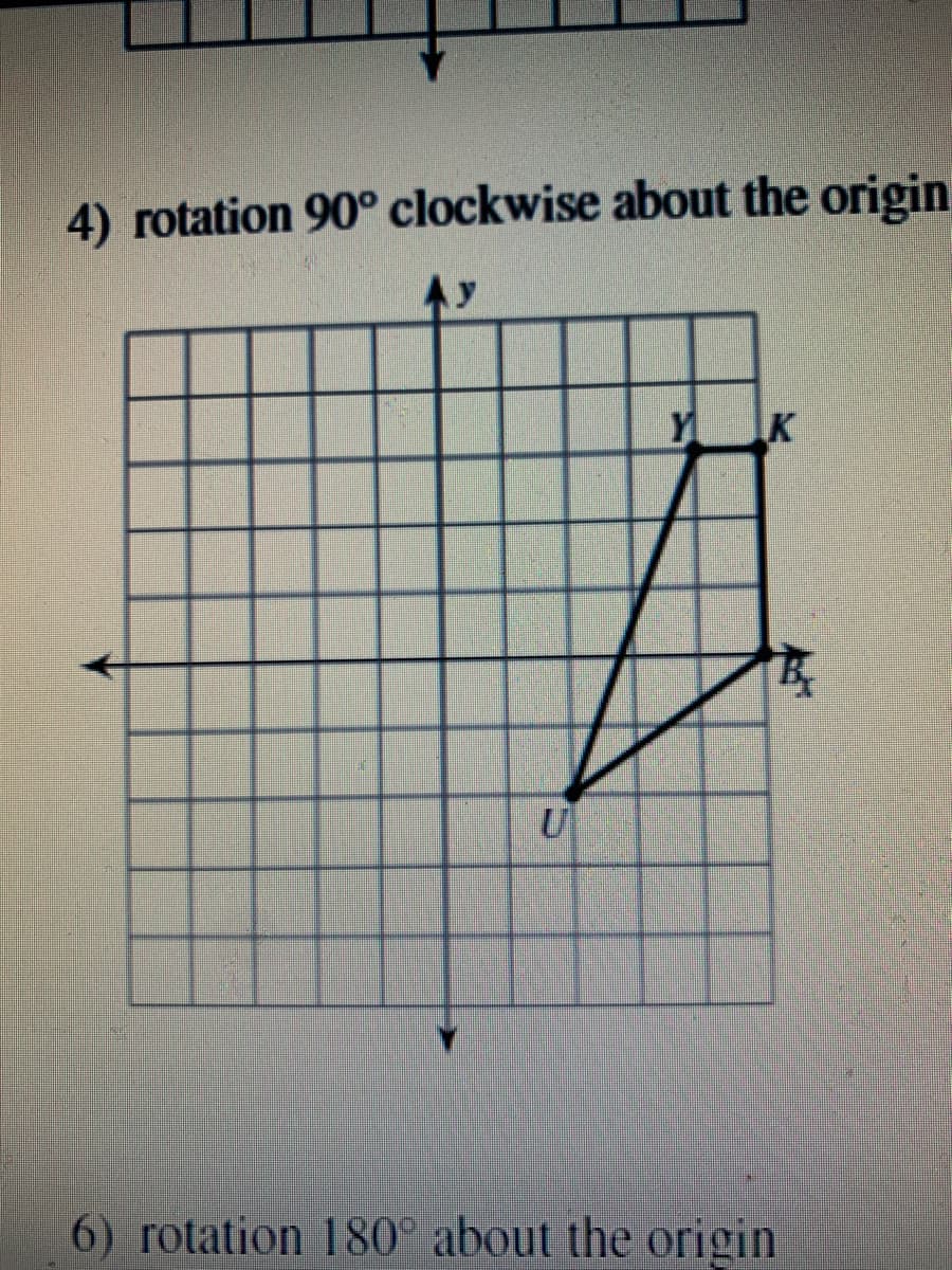 4) rotation 90° clockwise about the origin
IK
6) rotation 180° about the origin
-
