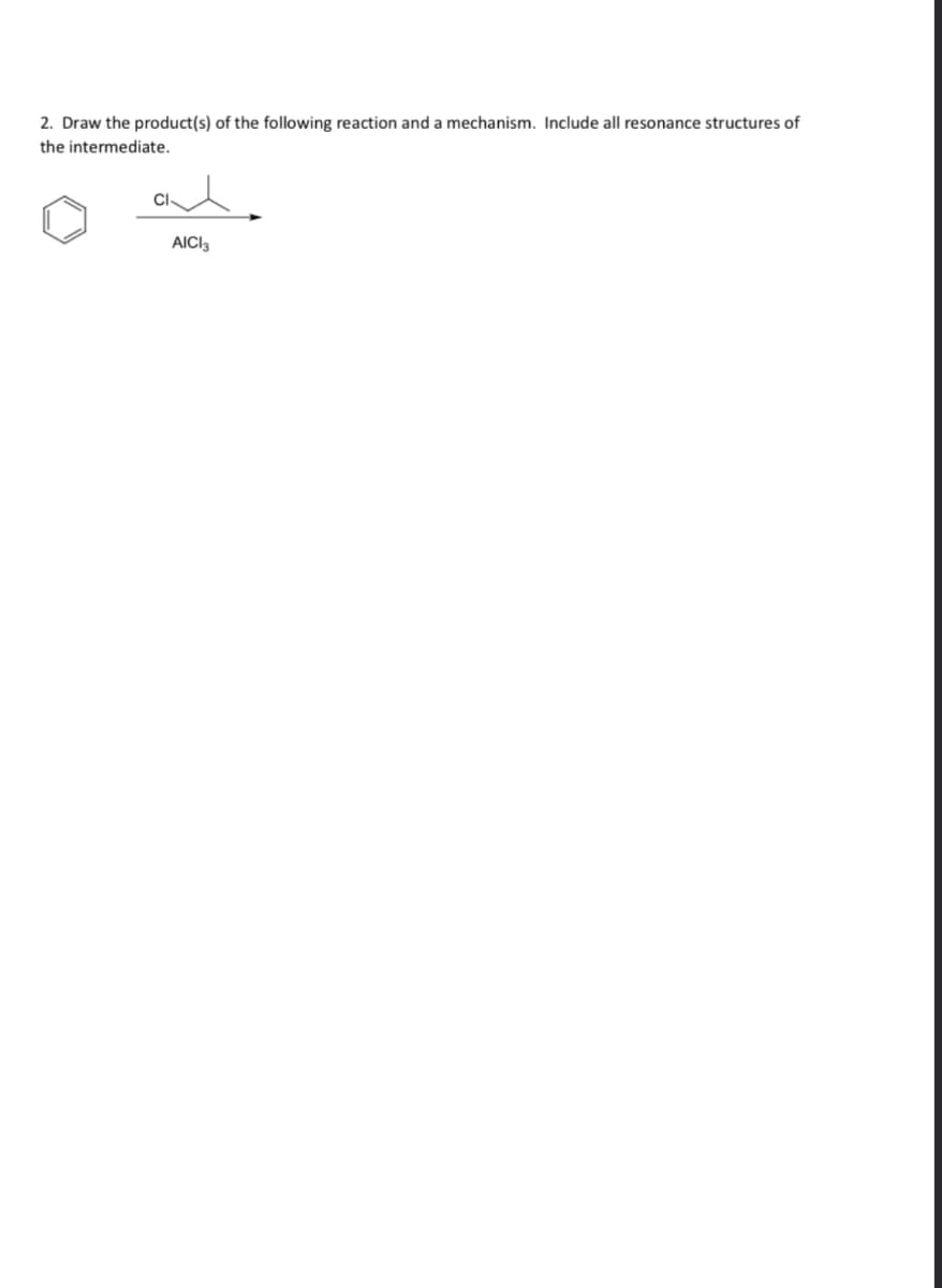 2. Draw the product(s) of the following reaction and a mechanism. Include all resonance structures of
the intermediate.
AICI3