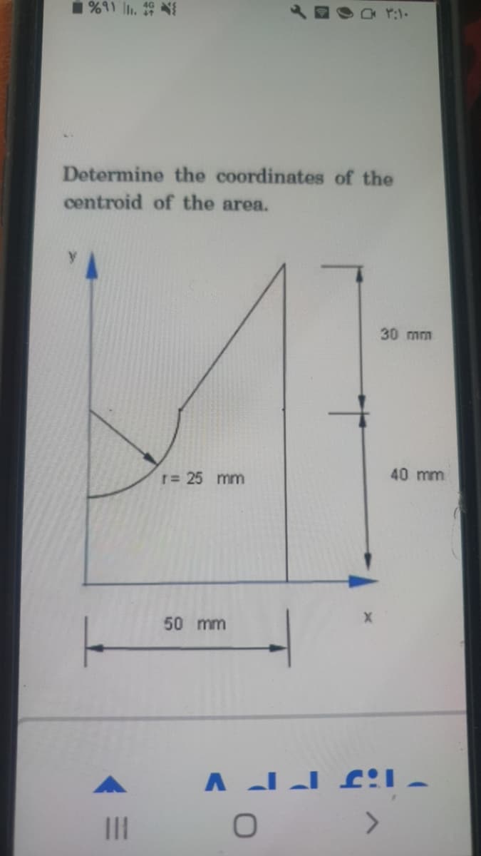 1 %91 ll. NI
Determine the coordinates of the
centroid of the area.
30 mm
r= 25 mm
40 mm
50 mm
II
<>
