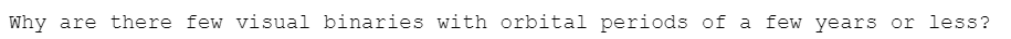 Why are there few visual binaries with orbital periods of a few years or less?