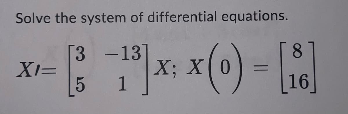 Solve the system of differential equations.
[3 -13
8
- [1³] x x (0) = []
X;
5
16
XI=