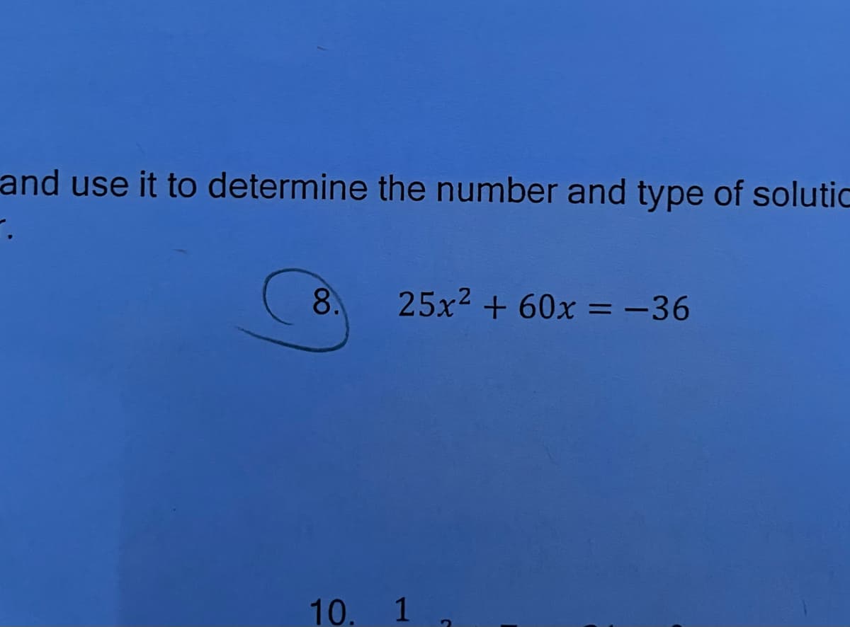 and use it to determine the number and type of solutic
25x2 + 60x =-36
8.
10. 1
