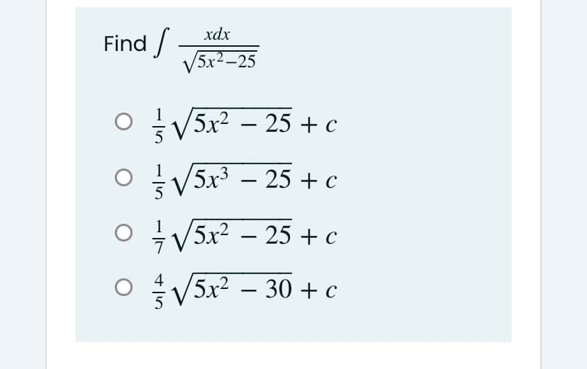 xdx
Find /
V5r-25
V5x? – 25 + c
5
V5x3 – 25 + c
-
5
V5x2 – 25 + c
ㅇ 슬V5x2 -30 + c
4
