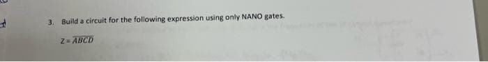 3. Build a circuit for the following expression using only NANO gates.
2= ABCD