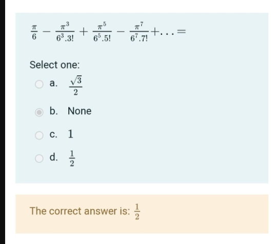 6.
63.3!
65.5!
+.
7!
Select one:
V3
а.
2
b. None
C. 1
O d.
1
d. I
The correct answer is: -
