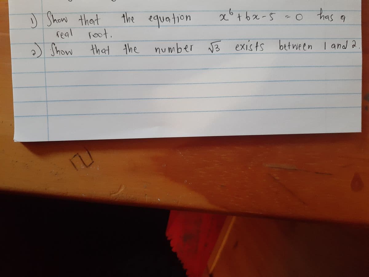 ) Show that
real root.
the equation
has
Oc° t bx-5
B exists between I and 2
)
Show that the number
.
