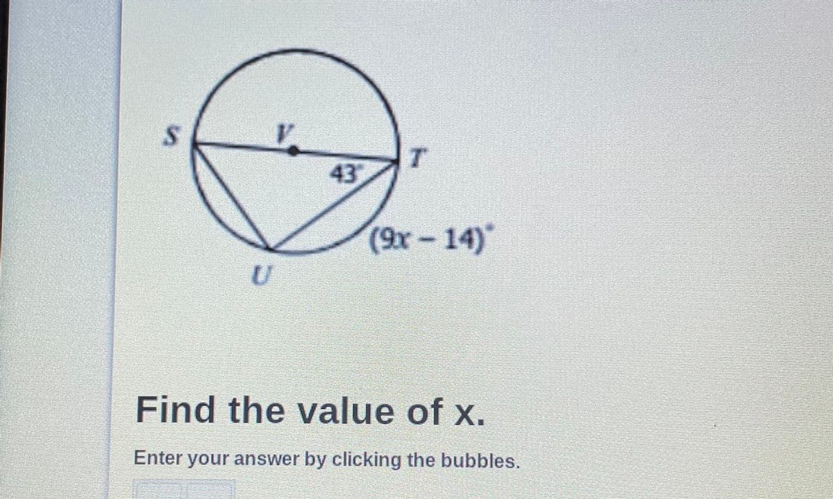 V.
43
(9x-14)
Find the value of x.
Enter your answer by clicking the bubbles.
