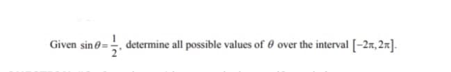 Given sin 0=-
determine all possible values of 0 over the interval [-2n, 2n].
