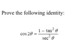 Prove the following identity:
1- tan? e
sec e
cos 20 =
