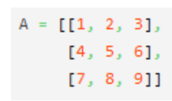 A = [[1, 2, 3],
[4, 5, 6],
[7, 8, 9]]
