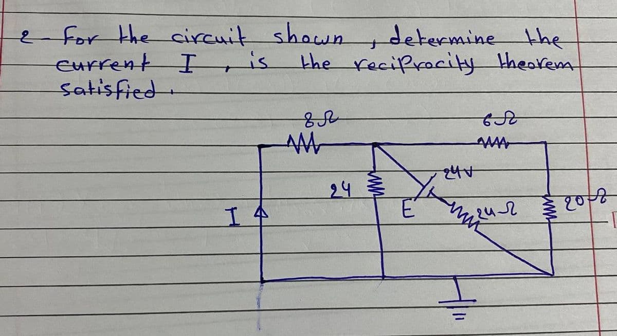 for the circuit shown
Current I is
Satisfied.
determine the
the reciprocity theorem
24
工个
डी १०-०
