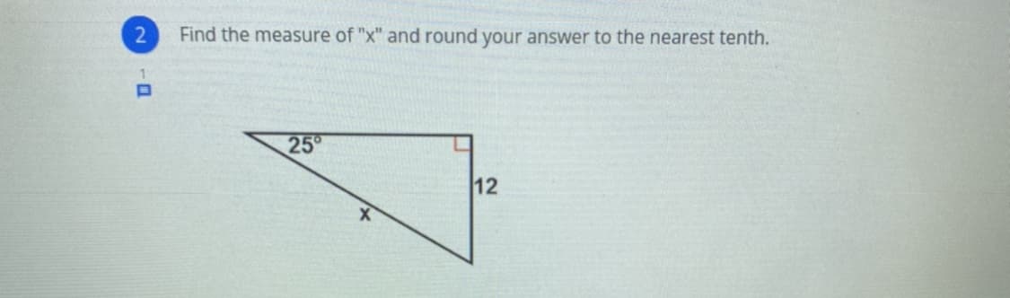 Find the measure of "x" and round your answer to the nearest tenth.
25°
12
