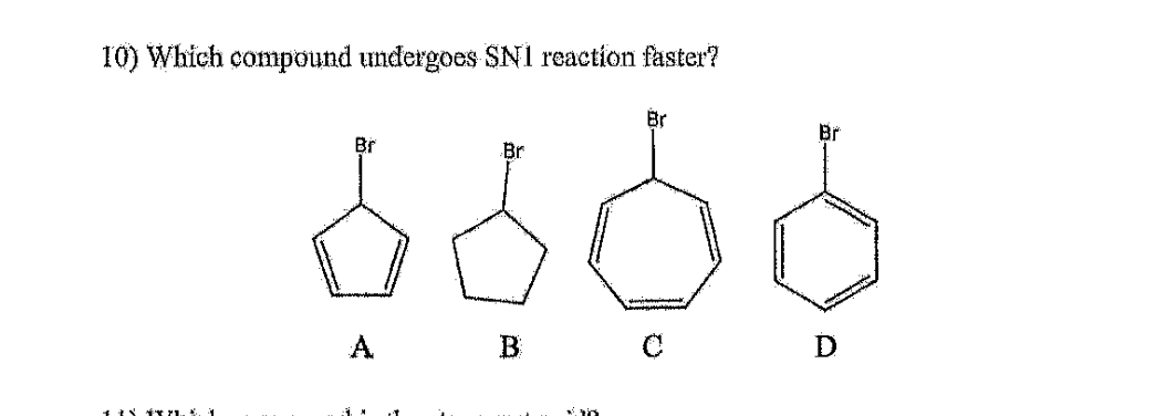 10) Which compound undergoes SN1 reaction faster?
Br
Br
Br
Br
6666
A
B