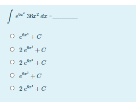 36z dz =
O z +C
O 2 +C
O 2 esz + C
O e +C
O 2 ez +C
