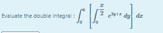 2 ytz dy dz
Evaluate the double integral :
