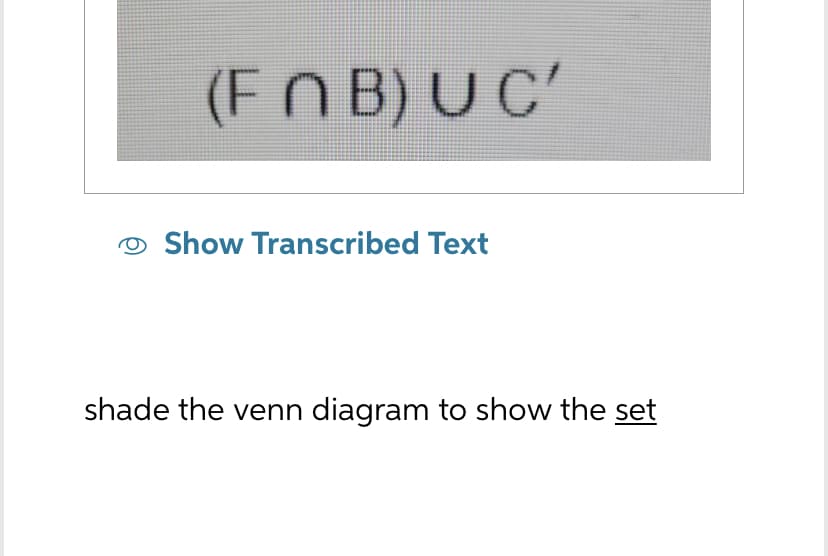 (FNB) UC'
Show Transcribed Text
shade the venn diagram to show the set