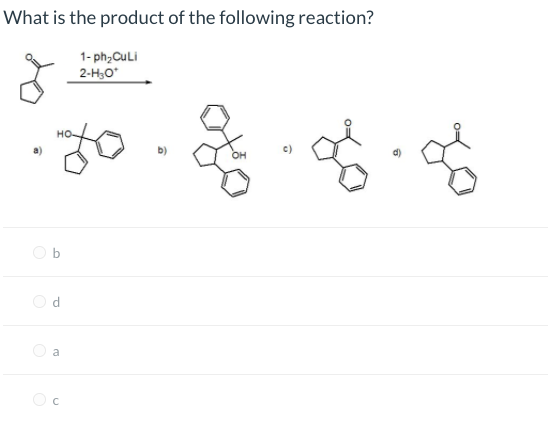 What is the product of the following reaction?
1- ph,CuLi
2-H;O
но-
O b
a
