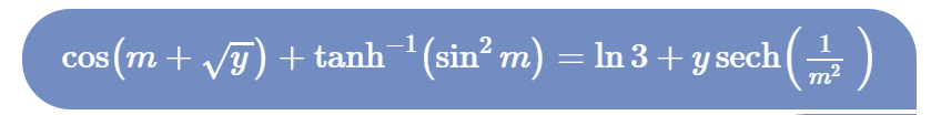 cos(m + √y) + tanh¯¹ (sin² m) = ln 3 + y sech ( ² )