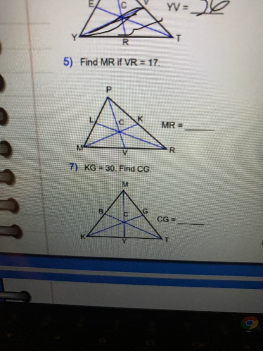 YV =
Y
T
5) Find MR if VR = 17.
P.
MR =
7) KG = 30. Find CG.
M.
G
CG =
E.
