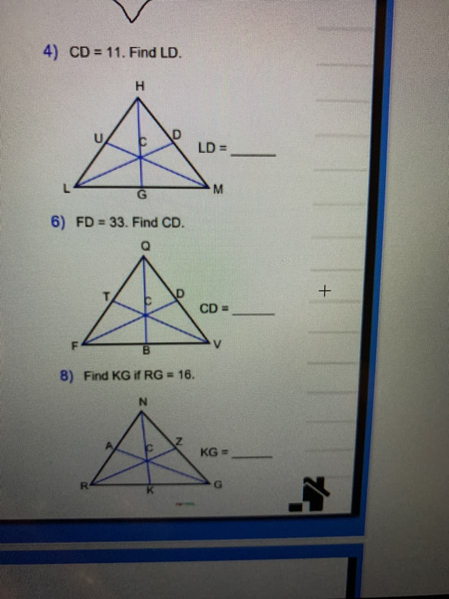 4) CD 11. Find LD.
H.
LD =
M
G.
6) FD = 33. Find CD.
CD%3D
B.
8) Find KG if RG = 16.
KG =
R
D.
