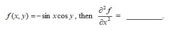 f(x, y) =- sin xcos y,
then
