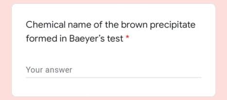 Chemical name of the brown precipitate
formed in Baeyer's test *
Your answer
