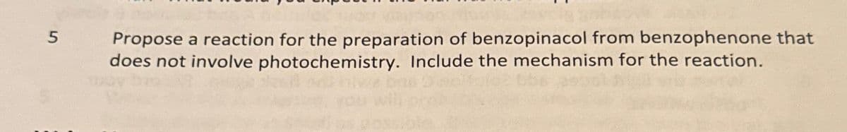 5
Propose a reaction for the preparation of benzopinacol from benzophenone that
does not involve photochemistry. Include the mechanism for the reaction.