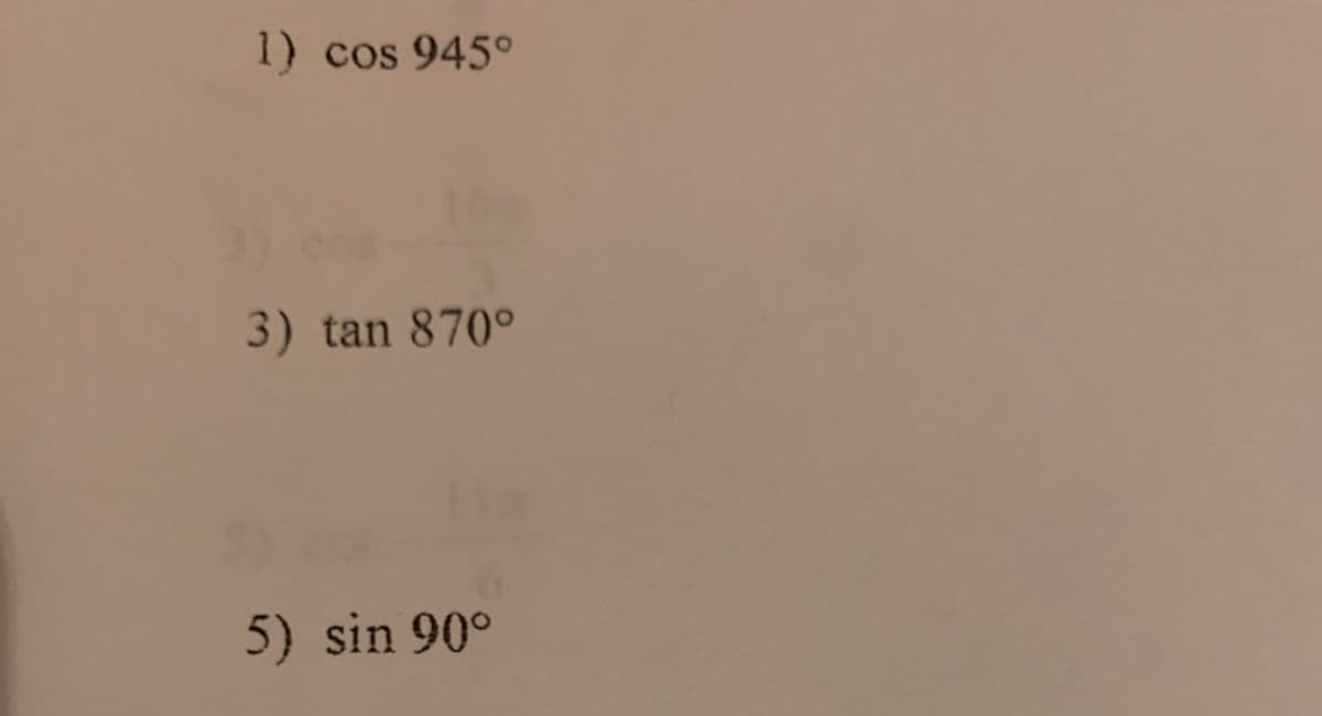 1) cos 945°
3) tan 870°
5) sin 90°
