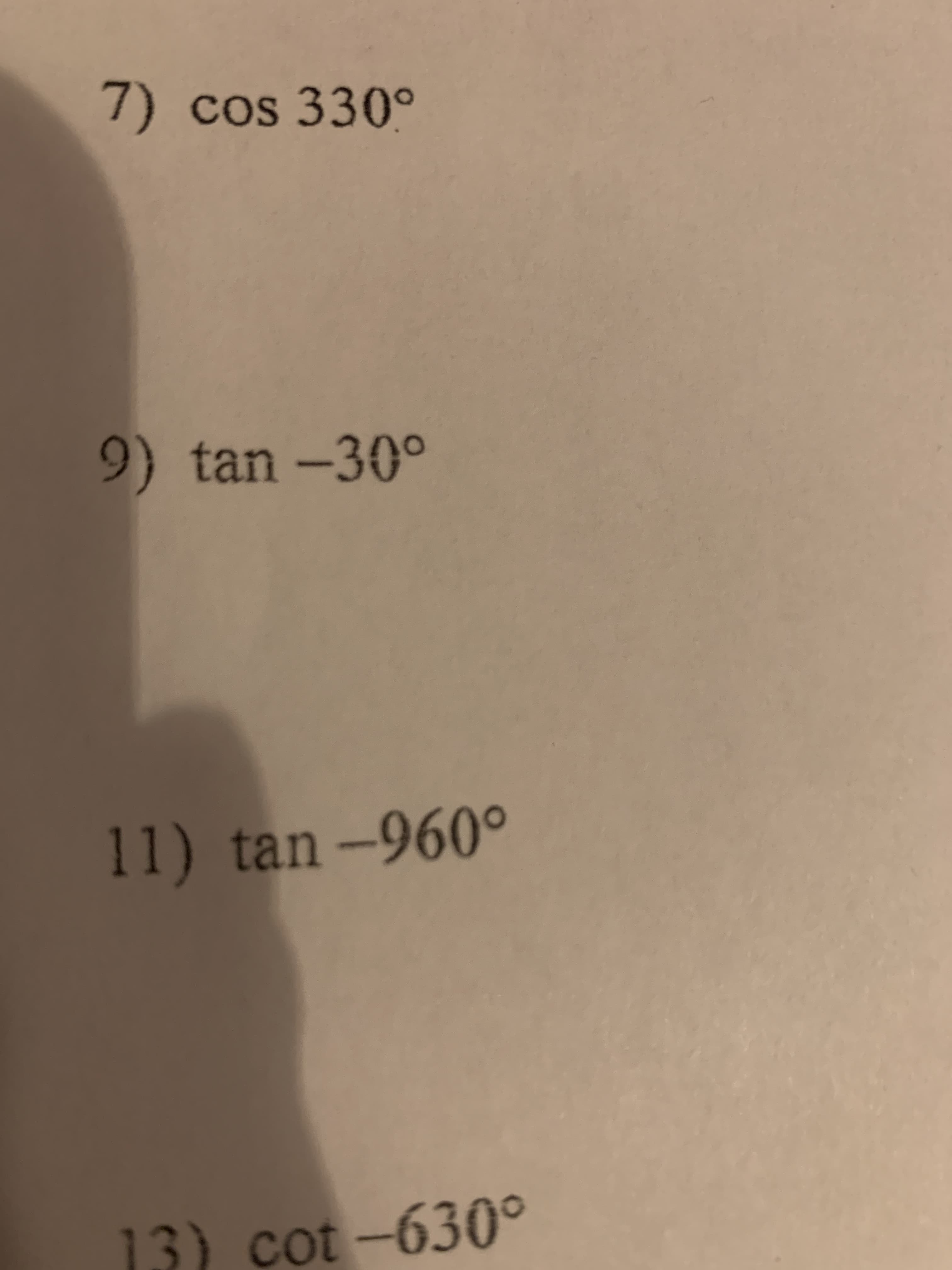 7) cos 330°
9) tan –30°
I1
tan
13) cot-630°
100
