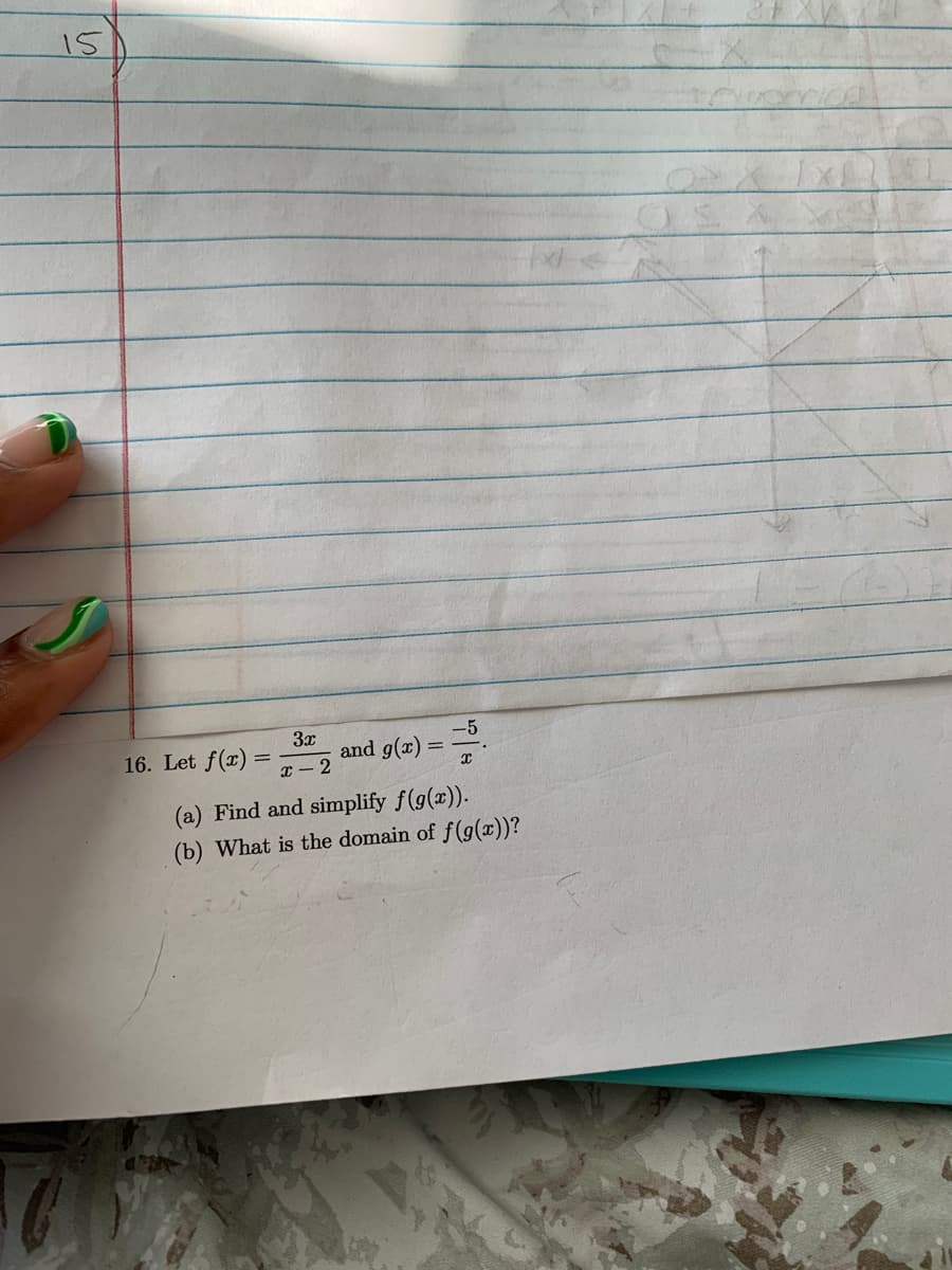 3x
-5
16. Let f(x)
and g(x) = .
x - 2
(a) Find and simplify f(g(x)).
(b) What is the domain of f(g(x))?
