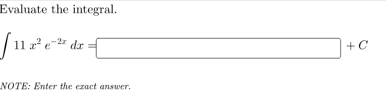 Evaluate the integral.
-2x
11 x²
d.x
+ C
NOTE: Enter the exact answer.
