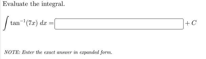 Evaluate the integral.
tan
-(7x) dx
+ C
NOTE: Enter the exact answer in expanded form.
