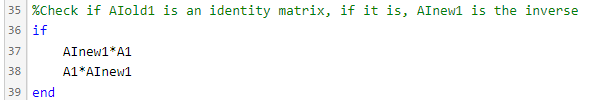 35 %Check if AIold1 is an identity matrix, if it is, AInew1 is the inverse
36 if
37
AInew1*A1
38
A1*AInew1
39 end
