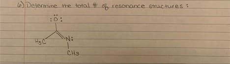 ODejermine the total # 0h resonance structures:
:0:
HgC
N:
CHS
