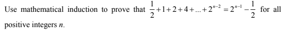 1
for all
2
Use mathematical induction to prove that
+1+2+4+...+2"-2 = 2"-1
positive integers n.
