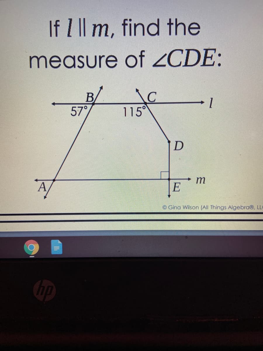 If I Il m, find the
measure of ZCDE:
B
57
115°
D
E
O Gina Wilson (All Things Algebra®, LLC
hp
